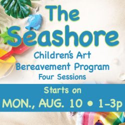 Promotional banner for The Seashore: Children's Art Bereavement Program — Four Sessions starting Monday, Aug. 10, 1–3 pm.